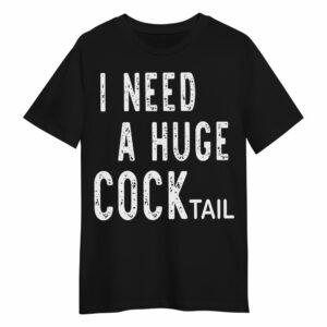 Amare Box I Need A Huge Cocktail Shirt, Funny Drinking Oddly Specific Retro, Sarcastic Graphic Unisex Shirt